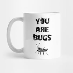 You are bugs Mug